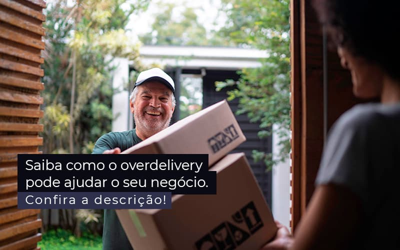 Saiba Como O Overdelivery Pode Ajudar O Seu Negocio Post 1 - Contabilidade em Santos |