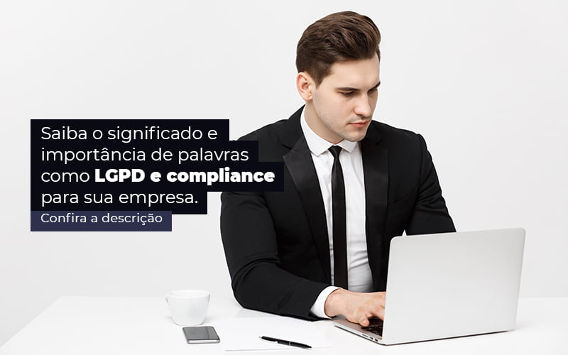 Saiba O Significado E Importancia De Palavras Como Lgpd E Compliance Para Sua Empresa Post (1) - Quero montar uma empresa