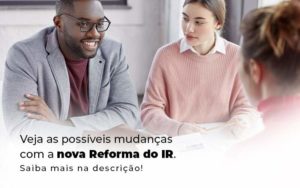 Veja As Possiveis Mudancas Com A Nova Reforma Do Ir Blog (1) - Quero montar uma empresa