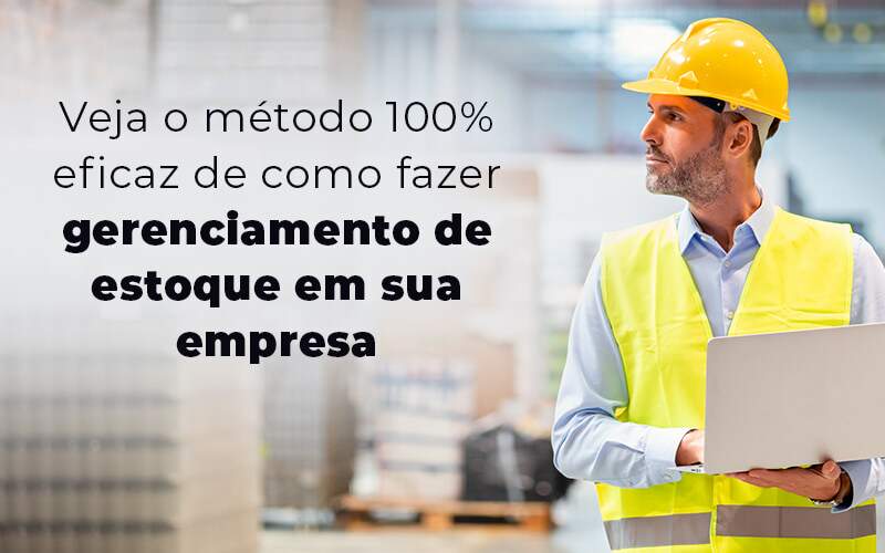 Veja O Metodo 100 Eficaz De Como Fazer Gerenciamento De Estoque Em Sua Empresa Blog - Quero montar uma empresa