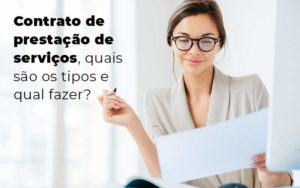 Contrato De Prestacao De Servicos Quais Sao Os Tipos E Qual Fazer Blog - Quero montar uma empresa